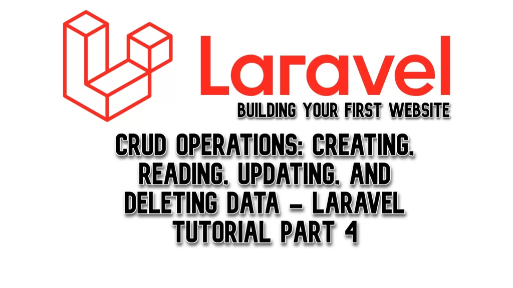 CRUD Operations Creating, Reading, Updating, and Deleting Data - Laravel Tutorial Part 4