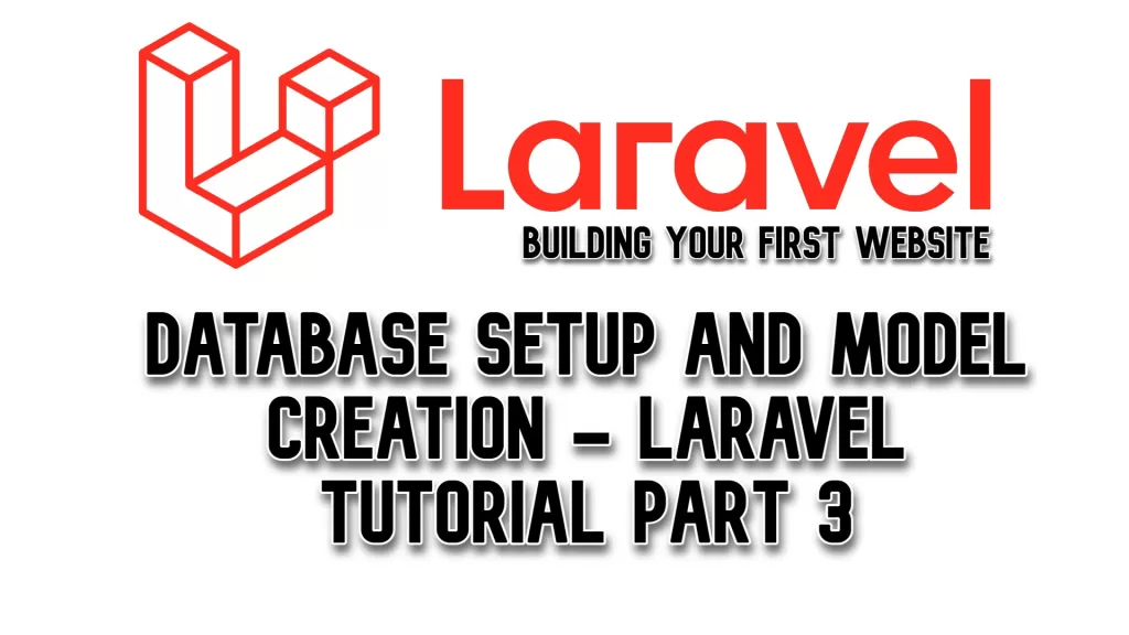 Database Setup and Model Creation - Laravel Tutorial Part 3