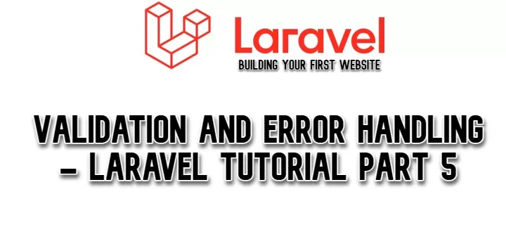 Validation and Error Handling-Laravel Tutorial Part 5
